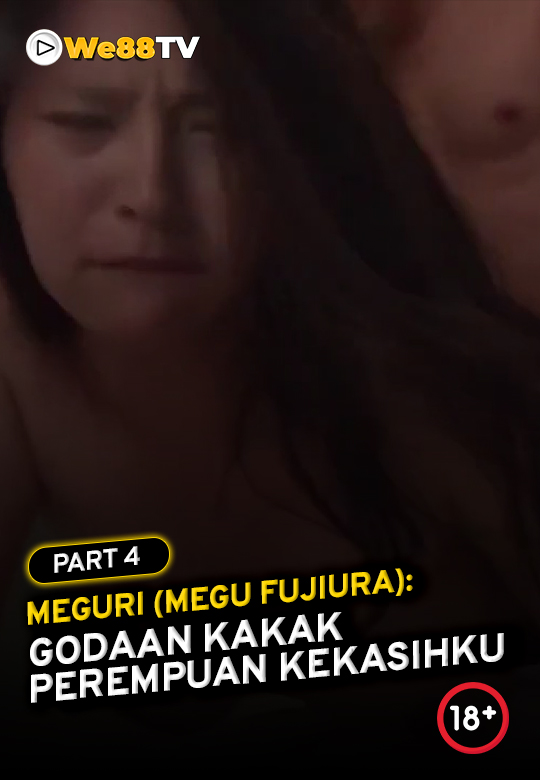 Meguri (Megu Fujiura) - Godaan Kakak Perempuan Kekasihku PART  4